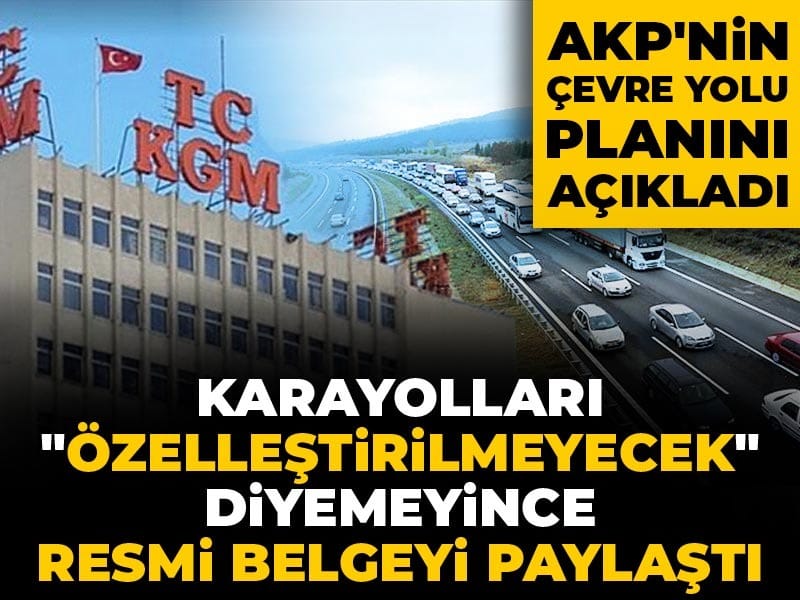 Karayolları Genel Müdürlüğü’nden Özelleştirme Açıklaması: AKP’nin Ankara Çevre Yolu Planları Ortaya Çıktı