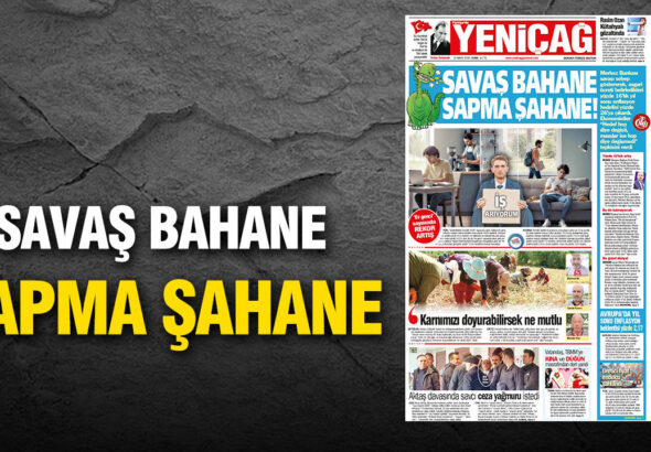 yenicag-gazetesi-savas-bahane-sapma-sahane-EVuxCFbu
